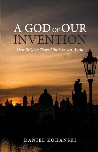 Beispielbild fr A God of Our Invention: How Religion Shaped the Western World zum Verkauf von Bookmans