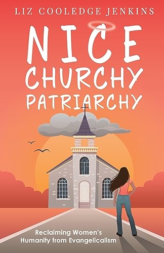 Beispielbild fr Nice Churchy Patriarchy: Reclaiming Women's Humanity from Evangelicalism zum Verkauf von BooksRun