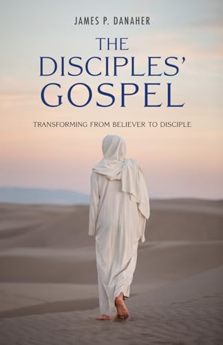 Beispielbild fr The Disciples' Gospel: Transforming from Believer to Disciple zum Verkauf von GF Books, Inc.