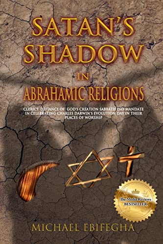 Stock image for Satan's Shadow in Abrahamic Religions: Clerics' defiance of God's Creation Sabbath Day mandate in celebrating Charles Darwin's Evolution Day in their for sale by GreatBookPrices
