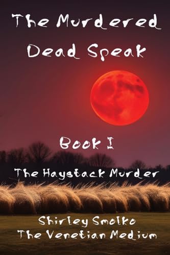 Stock image for The Murdered Dead Speak: Book I: The Haystack Murder for sale by Ebooksweb