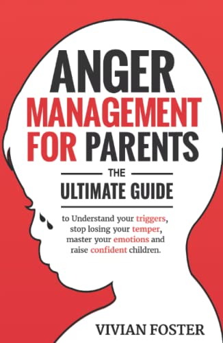 9781958134016: Anger Management for Parents: The ultimate guide to understand your triggers, stop losing your temper, master your emotions, and raise confident children