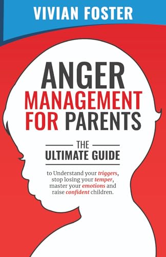 Imagen de archivo de Anger Management for Parents: The ultimate guide to understand your triggers, stop losing your temper, master your emotions, and raise confident children a la venta por AwesomeBooks