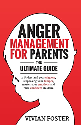 Imagen de archivo de Anger Management for Parents: The ultimate guide to understand your triggers, stop losing your temper, master your emotions, and raise confident child a la venta por GreatBookPrices