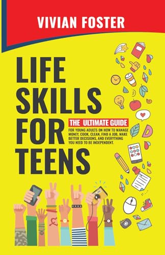 Beispielbild fr Life Skills for Teens: The ultimate guide for Young Adults on how to manage money, cook, clean, find a job, make better decisions, and everything you need to be independent. (Life Skills Mastery) zum Verkauf von Front Cover Books