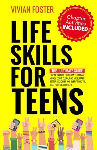 Imagen de archivo de Life Skills for Teens: The ultimate guide for Young Adults on how to manage money, cook, clean, find a job, make better decisions, and everything you need to be independent. (Life Skills Mastery) a la venta por HPB-Movies
