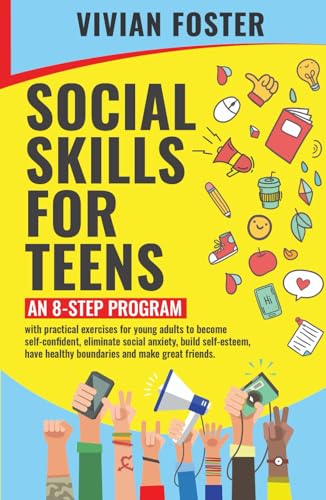 Imagen de archivo de Social Skills for Teens: An 8-step Program with exercises for young adults to become self-confident, overcome social anxiety, build self-esteem, have . and make great friends (Life Skills Mastery) a la venta por Book Deals