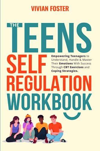 9781958134290: The Teens Self-Regulation Workbook: Empowering Teenagers to Understand, Handle and Master Their Emotions With Success ThroughCBT Exercises and Coping Strategies (Life Skills Mastery)