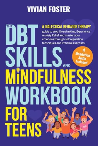 Imagen de archivo de The DBT Skills and Mindfulness Workbook for Teens: A Dialectical Behavior Therapy guide to stop overthinking, experience anxiety relief, and master . techniques (Life Skills Mastery) a la venta por GF Books, Inc.