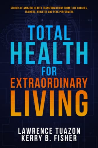 Beispielbild fr Total Health for Extraordinary Living (Total Health Tips and Techniques for Extraordinary Living) zum Verkauf von GF Books, Inc.