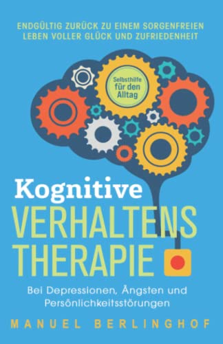 Beispielbild fr Kognitive Verhaltenstherapie - Selbsthilfe fr den Alltag: Wie Sie Ihre Depressionen, Angst- und Zwangsstrungen endlich berwinden. Mit der KVT in ei -Language: german zum Verkauf von GreatBookPrices