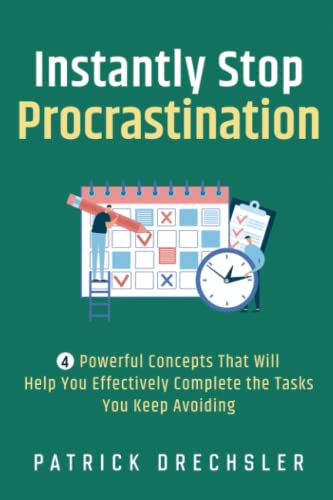 Beispielbild fr Instantly Stop Procrastination: 4 Powerful Concepts That Will Help You Effectively Complete the Tasks You Keep Avoiding zum Verkauf von BooksRun
