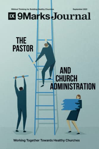 9781958168479: The Pastor and Church Administration | 9Marks Journal: Working Together Towards Healthy Churches