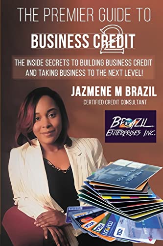 

The Premier Guide to Business Credit: The Inside Secrets to Building Business Credit and Taking Business to the Next Level! (Paperback or Softback)