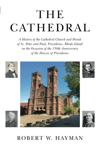 Beispielbild fr The Cathedral: A History of the Cathedral Church and Parish of Ss. Peter and Paul, Providence, Rhode Island on the Occasion of the 150th Anniversary of the Diocese of Providence zum Verkauf von GF Books, Inc.