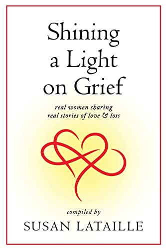 Imagen de archivo de Shining a Light on Grief: Real Women Sharing Real Stories of Love & Loss a la venta por Lucky's Textbooks