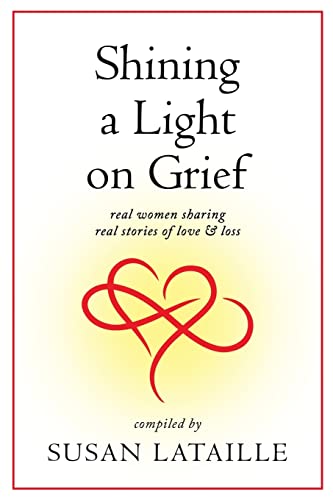 Stock image for Shining a Light on Grief: Real Women Sharing Real Stories of Love & Loss for sale by Books Unplugged