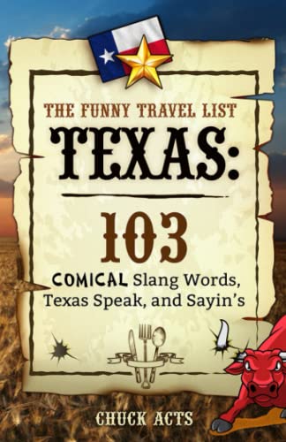 Stock image for The Funny Travel List Texas - 103 Slang Words, Texas Speak, and Sayins: A Comical Language Dictionary of the Lone Star State for sale by Goodwill