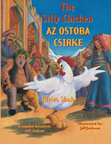 Stock image for The Silly Chicken / AZ OSTOBA CSIRKE: Bilingual English-Hungarian Edition / Ktnyelvu angol-magyar kiads: Bilingual English-Hungarian Edition / Ktnyelvu angol-magyar kiads (Teaching Stories) for sale by Revaluation Books