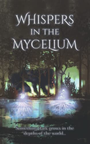 Stock image for Whispers in the Mycelium: A Dark Fantasy Anthology for sale by GF Books, Inc.