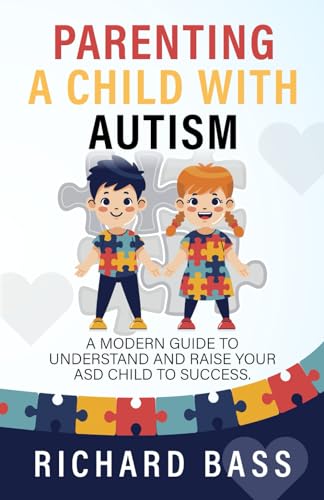 Beispielbild fr Parenting a Child with Autism: A Modern Guide to Understand and Raise your ASD Child to Success (Successful Parenting) zum Verkauf von BooksRun