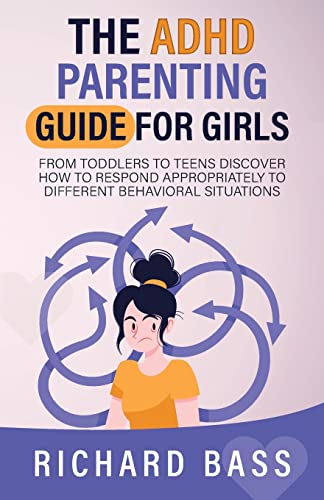 Beispielbild fr The ADHD Parenting Guide for Girls: From Toddlers to Teens Discover How to Respond Appropriately to Different Behavioral Situations (Successful Parenting) zum Verkauf von WorldofBooks