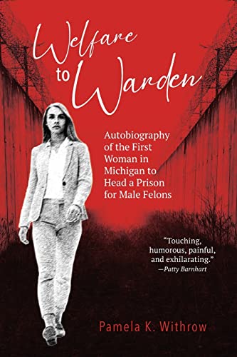 9781958363294: Welfare to Warden: Autobiography of the First Woman in Michigan to Head a Prison for Male Felons