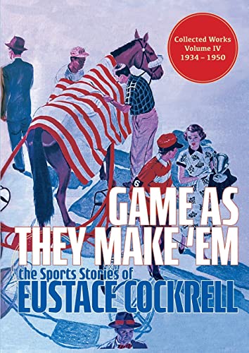 Stock image for Game As They Make 'Em: The Sports Stories of Eustace Cockrell for sale by THE SAINT BOOKSTORE
