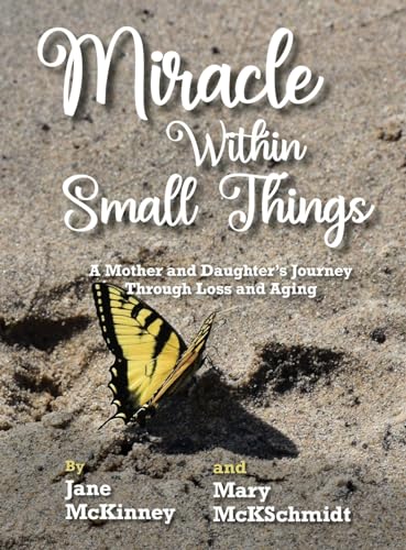 Stock image for Miracle Within Small Things: A Mother and Daughter's Journey Through Loss and Aging for sale by Revaluation Books
