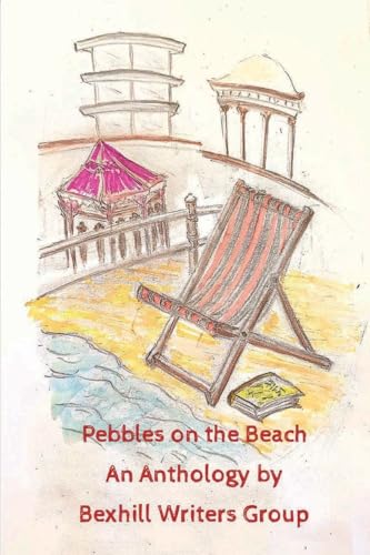 Beispielbild fr Pebbles on the Beach: An Anthology by Bexhill Writers Group zum Verkauf von Books Unplugged