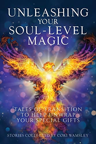 Stock image for Unleashing Your Soul-Level Magic: Tales of Transition to Help Unwrap Your Special Gifts for sale by Zoom Books Company