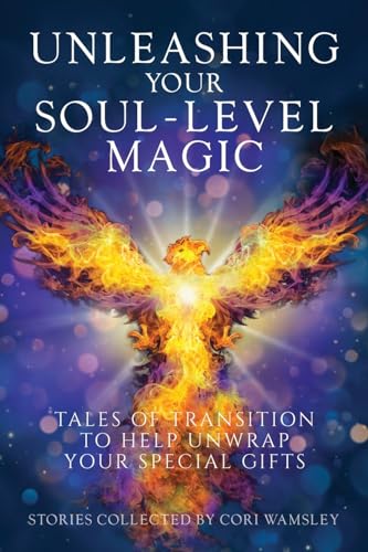 9781958481820: Unleashing Your Soul-Level Magic: Tales of Transition to Help Unwrap Your Special Gifts