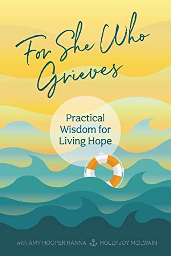 Imagen de archivo de For She Who Grieves: Practical Wisdom for Living Hope a la venta por PlumCircle