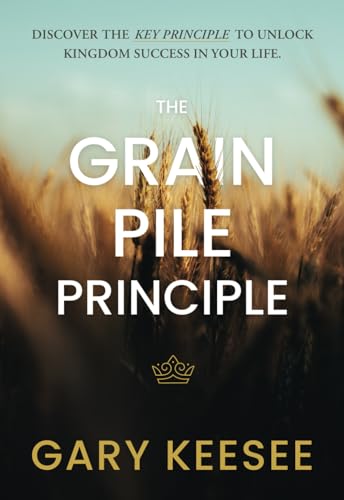 Stock image for The Grain Pile Principle: Discover The Key Principle to Unlock Kingdom Success In Your Life for sale by KuleliBooks