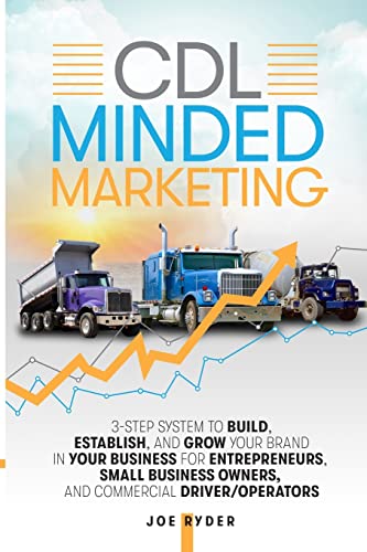 Stock image for CDL Minded Marketing: 3-Step System to Build, Establish, and Grow Your Brand in your Business for Entrepreneurs, Small Business Owners, and Commercial Driver/Operators for sale by Lucky's Textbooks