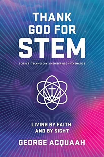 Stock image for THANK GOD FOR STEM: LIVING BY FAITH AND BY SIGHT for sale by GreatBookPrices