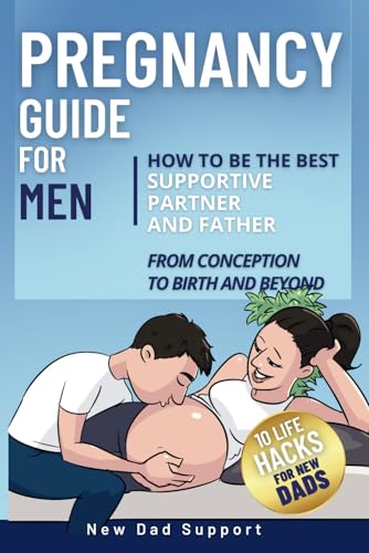 Beispielbild fr Pregnancy Guide for Men: How to Be the Best Supportive Partner and Father From Conception To Birth and Beyond: Plus 10 Life Hacks for New Dads (New Dad Survival Guide) zum Verkauf von SecondSale