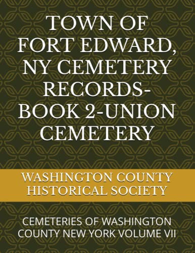 Stock image for TOWN OF FORT EDWARD, NY CEMETERY RECORDS- BOOK 2-UNION CEMETERY: CEMETERIES OF WASHINGTON COUNTY NEW YORK VOLUME VII for sale by Book Deals