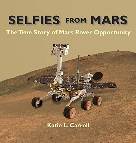 Imagen de archivo de Selfies From Mars: The True Story of Mars Rover Opportunity a la venta por GreatBookPrices
