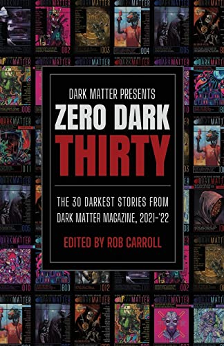 

Dark Matter Presents Zero Dark Thirty: The 30 Darkest Stories from Dark Matter Magazine, 2021-'22 (Paperback or Softback)