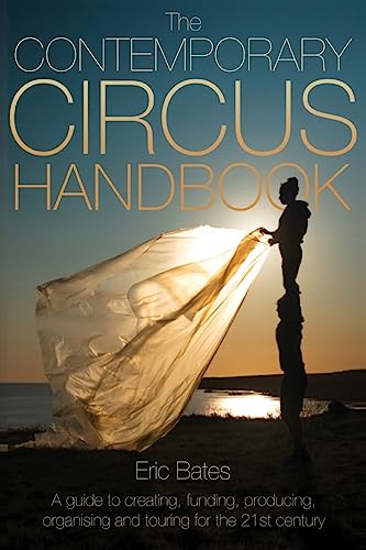 9781958604038: The Contemporary Circus Handbook: A Guide to Creating, Funding, Producing, Organizing, and Touring Shows for the 21st Century
