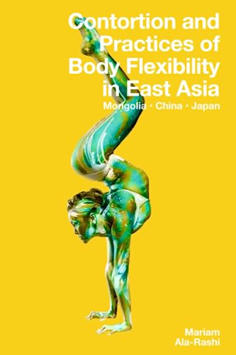 Stock image for Contortion and Practices of Body Flexibility in East Asia for sale by PBShop.store US
