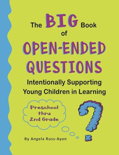 Beispielbild fr The BIG Book of Open-Ended Questions: Intentionally Supporting Young Children in Learning (Topics for Preschool to 2nd Grade) zum Verkauf von GreatBookPrices