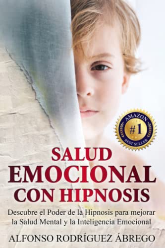 

Salud Emocional Con Hipnosis: Descubre el Poder de la Hipnosis para mejorar la Salud Mental y la Inteligencia Emocional (Spanish Edition)