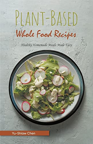 Imagen de archivo de Plant-Based Whole Food Recipes: Healthy Homemade Meals Made Easy a la venta por GreatBookPrices