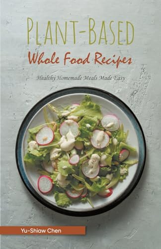 9781958692769: Plant-Based Whole Food Recipes: Healthy Homemade Meals Made Easy