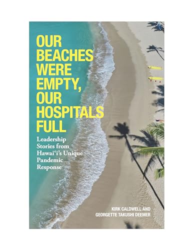 Stock image for Our Beaches Were Empty, Our Hospitals Full: Leadership Stories from Hawaii's Unique Pandemic Response for sale by ThriftBooks-Atlanta