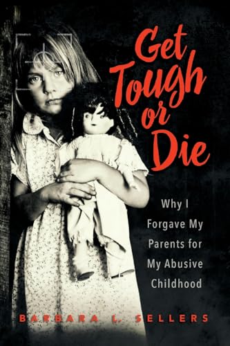 Imagen de archivo de Get Tough or Die: Why I Forgave My Parents for My Abusive Childhood a la venta por GreatBookPrices