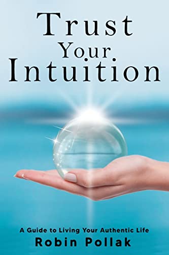 Stock image for Trust Your Intuition : A Guide to Living Your Authentic Life for sale by Better World Books: West