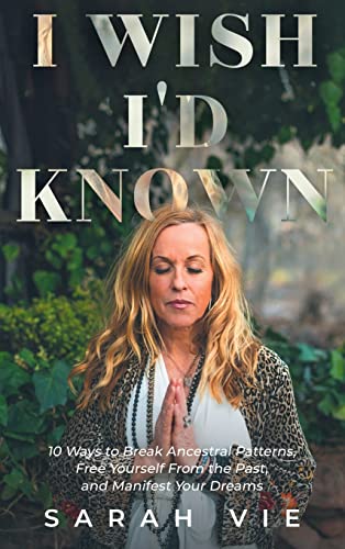 Stock image for I Wish Id Known: 10 Ways to Break Ancestral Patterns, Free Yourself from the Past, and Manifest Your Dreams for sale by Goodwill Southern California